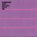Garbage - Why Do You Love Me